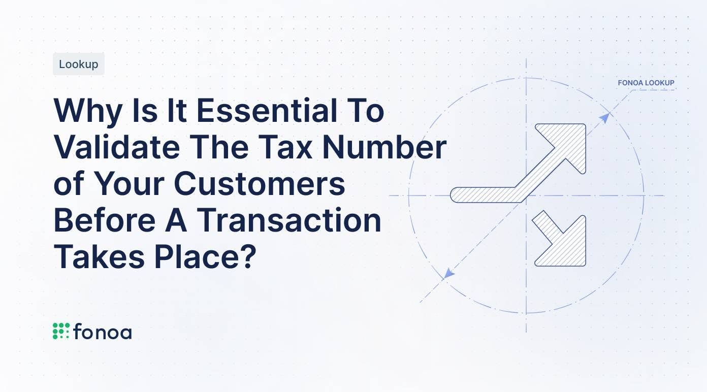 Why Is It Essential To Validate The Tax Number of Your Customers Before A Transaction Takes Place?