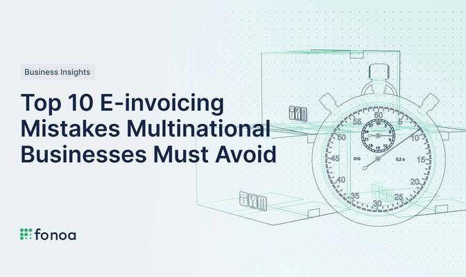 Top 10 E-invoicing Mistakes Multinational Businesses Must Avoid