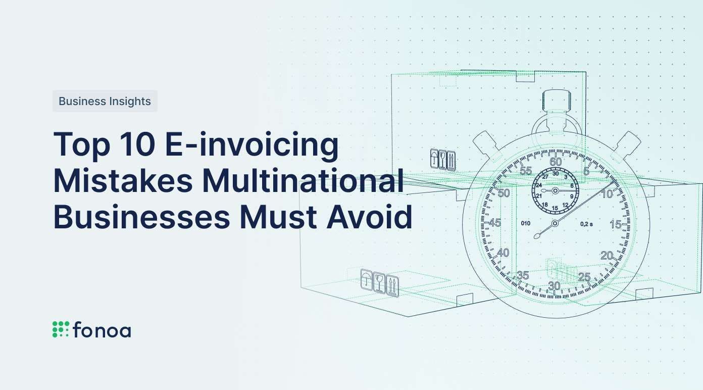 Top 10 E-invoicing Mistakes Multinational Businesses Must Avoid