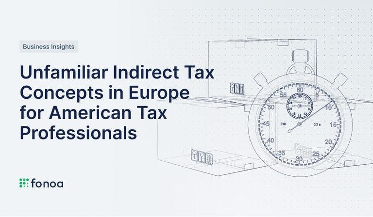 Unfamiliar Indirect Tax Concepts in Europe for American Tax Professionals (and vice-versa)