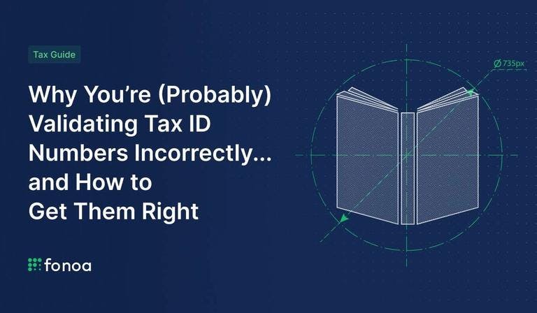 Why You’re (Probably) Validating Tax ID Numbers Incorrectly... and How to Get Them Right