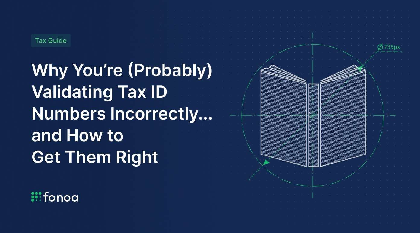 Why You’re (Probably) Validating Tax ID Numbers Incorrectly... and How to Get Them Right