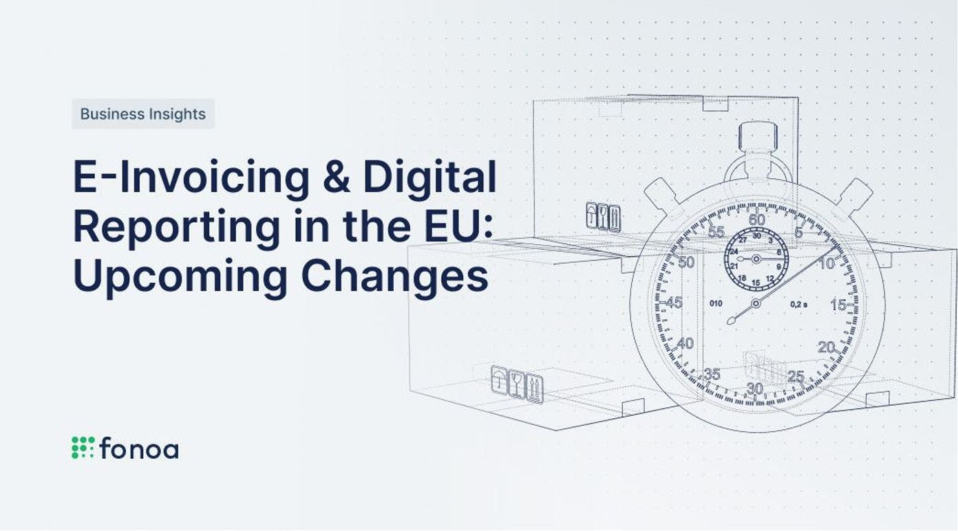 E-Invoicing & Digital Reporting in the EU: Upcoming Changes